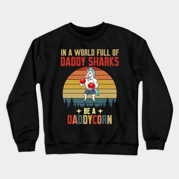 In A World Full Of Daddy Shark Be A Daddycorn Vintage Crewneck Sweatshirt by WorkMemes